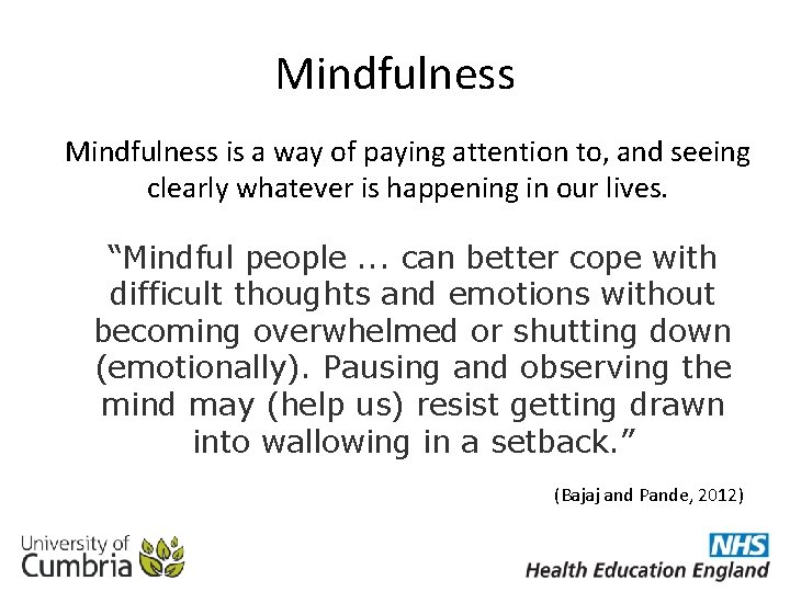 Mindfulness is a way of paying attention to, and seeing clearly whatever is happening