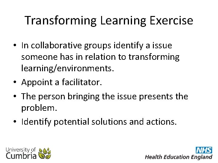 Transforming Learning Exercise • In collaborative groups identify a issue someone has in relation