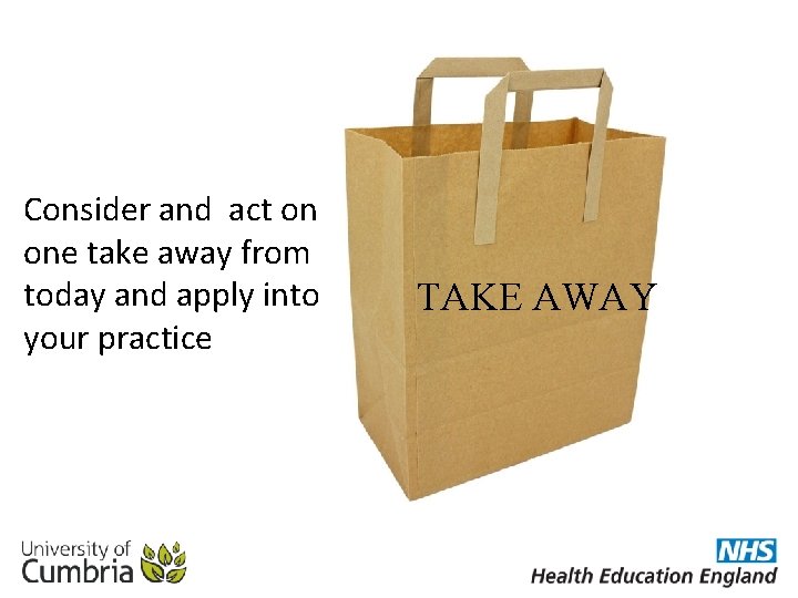 Consider and act on one take away from today and apply into your practice