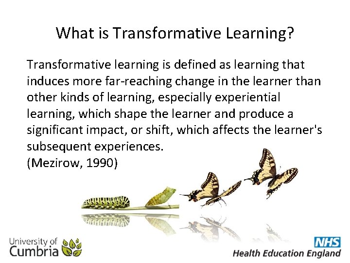 What is Transformative Learning? Transformative learning is defined as learning that induces more far-reaching