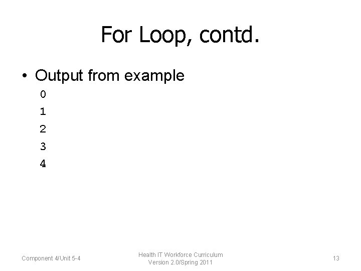 For Loop, contd. • Output from example 0 1 2 3 4 Component 4/Unit