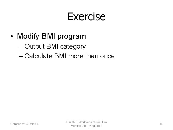 Exercise • Modify BMI program – Output BMI category – Calculate BMI more than