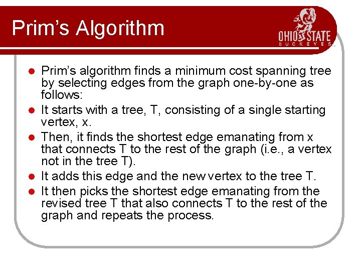 Prim’s Algorithm l l l Prim’s algorithm finds a minimum cost spanning tree by Prim’s Algorithm l l l Prim’s algorithm finds a minimum cost spanning tree by