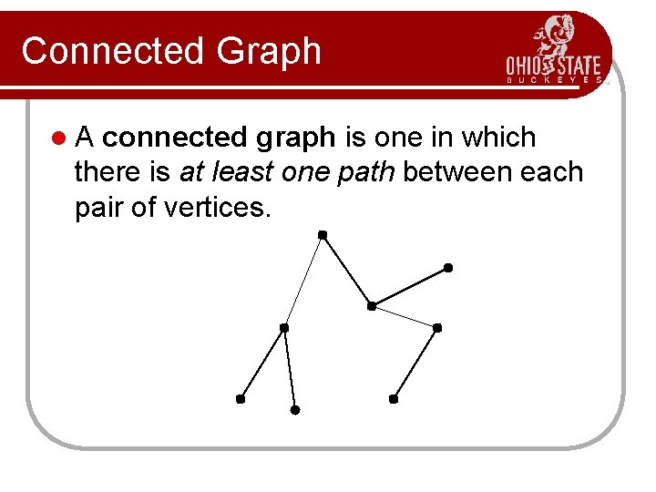 Connected Graph l. A connected graph is one in which there is at least Connected Graph l. A connected graph is one in which there is at least