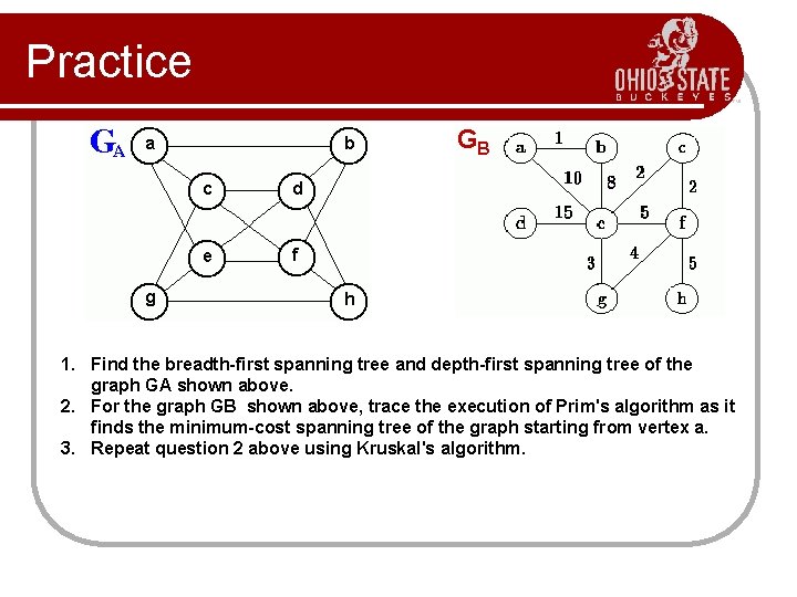 Practice GB 1. Find the breadth-first spanning tree and depth-first spanning tree of the Practice GB 1. Find the breadth-first spanning tree and depth-first spanning tree of the