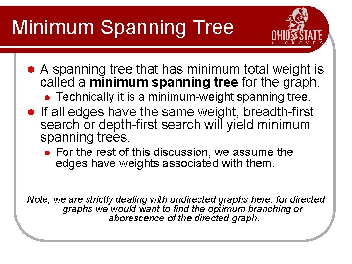 Minimum Spanning Tree l A spanning tree that has minimum total weight is called Minimum Spanning Tree l A spanning tree that has minimum total weight is called