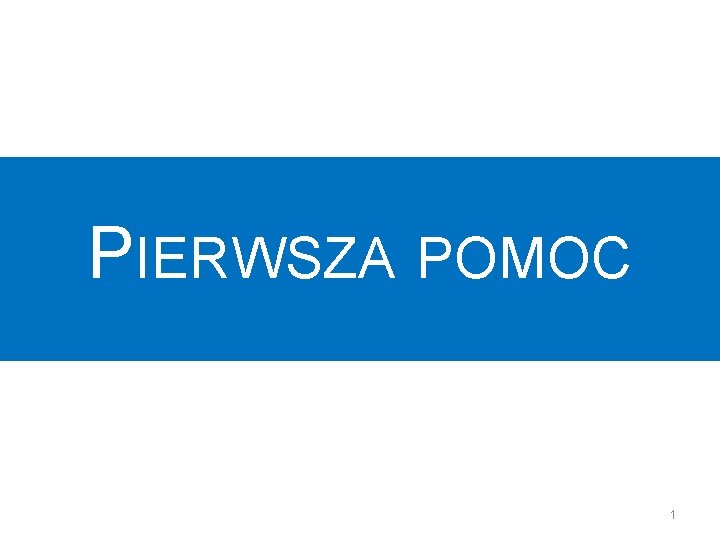 PIERWSZA POMOC 1 PIERWSZA POMOC 1
