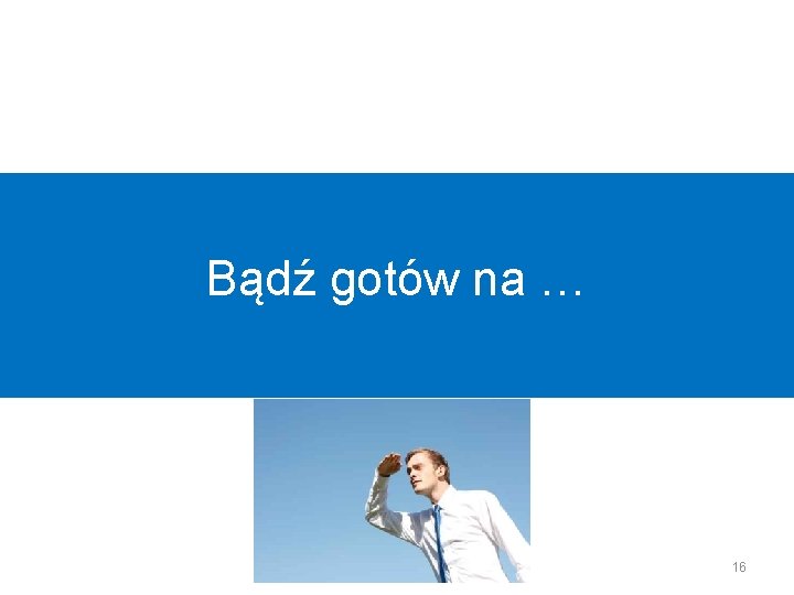 Bądź gotów na … 16 Bądź gotów na … 16