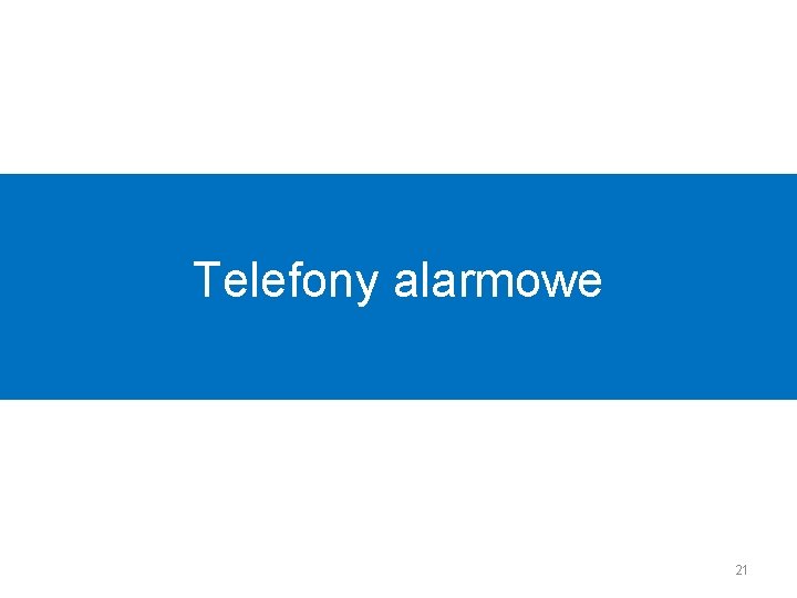 Telefony alarmowe 21 Telefony alarmowe 21