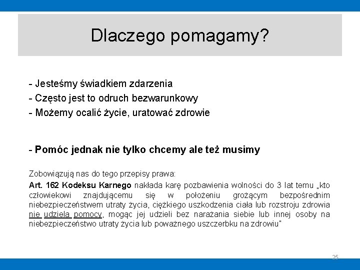 Dlaczego pomagamy? - Jesteśmy świadkiem zdarzenia - Często jest to odruch bezwarunkowy - Możemy Dlaczego pomagamy? - Jesteśmy świadkiem zdarzenia - Często jest to odruch bezwarunkowy - Możemy