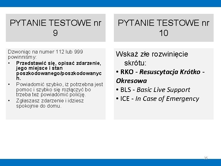 PYTANIE TESTOWE nr 9 Dzwoniąc na numer 112 lub 999 powinniśmy: • Przedstawić się, PYTANIE TESTOWE nr 9 Dzwoniąc na numer 112 lub 999 powinniśmy: • Przedstawić się,
