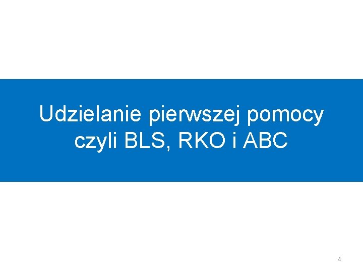 Udzielanie pierwszej pomocy czyli BLS, RKO i ABC 4 Udzielanie pierwszej pomocy czyli BLS, RKO i ABC 4