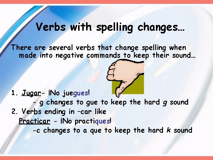 Verbs with spelling changes… There are several verbs that change spelling when made into