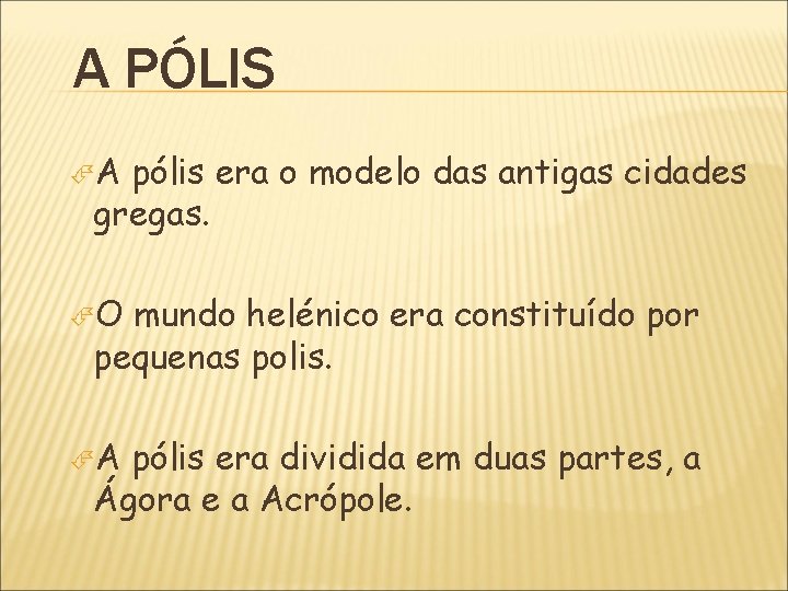 A PÓLIS A pólis era o modelo das antigas cidades gregas. O mundo helénico