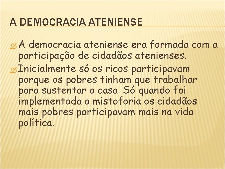 A DEMOCRACIA ATENIENSE A democracia ateniense era formada com a participação de cidadãos atenienses.