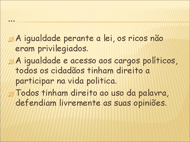 … A igualdade perante a lei, os ricos não eram privilegiados. A igualdade e