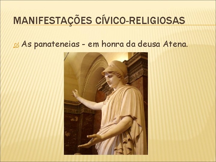 MANIFESTAÇÕES CÍVICO-RELIGIOSAS As panateneias - em honra da deusa Atena. 