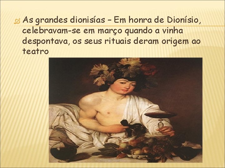  As grandes dionisías – Em honra de Dionísio, celebravam-se em março quando a