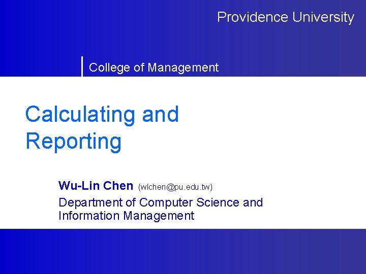 Providence University College of Management Calculating and Reporting Wu-Lin Chen (wlchen@pu. edu. tw) Department