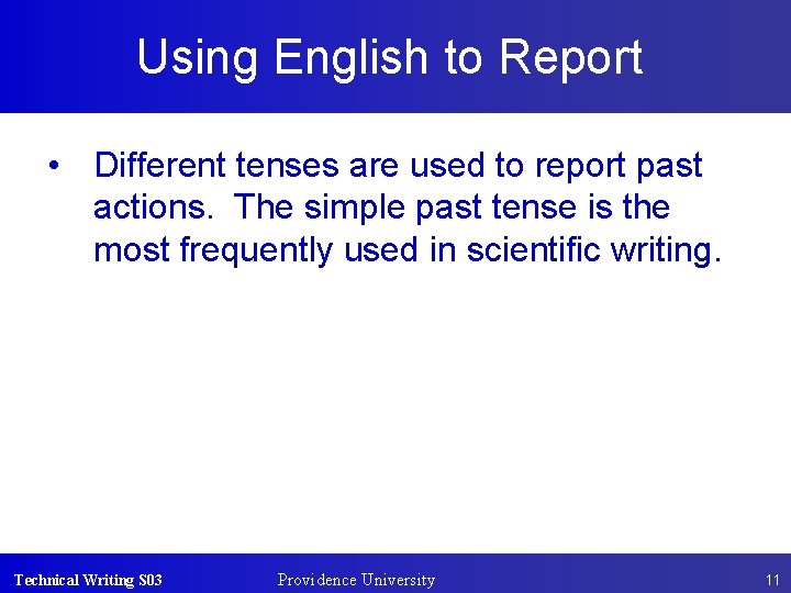 Using English to Report • Different tenses are used to report past actions. The