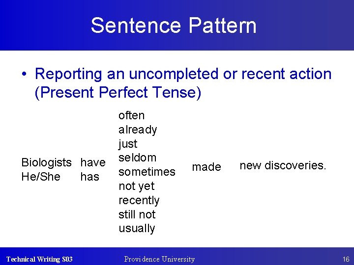 Sentence Pattern • Reporting an uncompleted or recent action (Present Perfect Tense) Biologists have