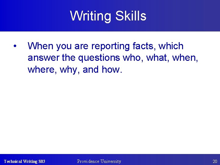 Writing Skills • When you are reporting facts, which answer the questions who, what,