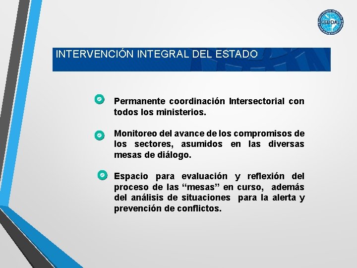INTERVENCIÓN INTEGRAL DEL ESTADO Permanente coordinación Intersectorial con todos los ministerios. Monitoreo del avance