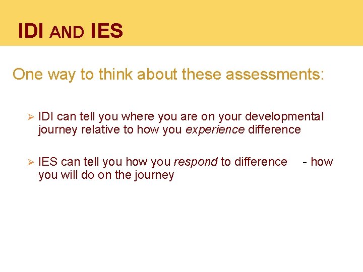 IDI AND IES One way to think about these assessments: Ø IDI can tell