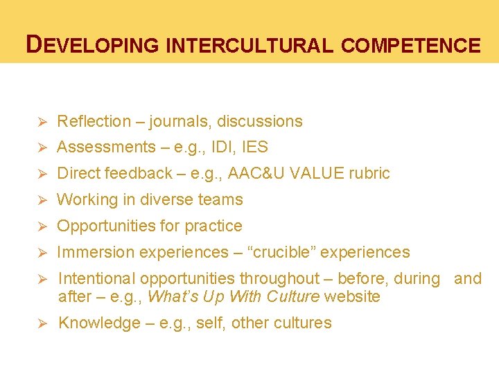 DEVELOPING INTERCULTURAL COMPETENCE Ø Reflection – journals, discussions Ø Assessments – e. g. ,