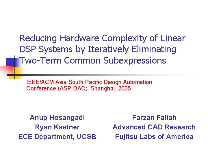 Reducing Hardware Complexity of Linear DSP Systems by Iteratively Eliminating Two-Term Common Subexpressions IEEE/ACM