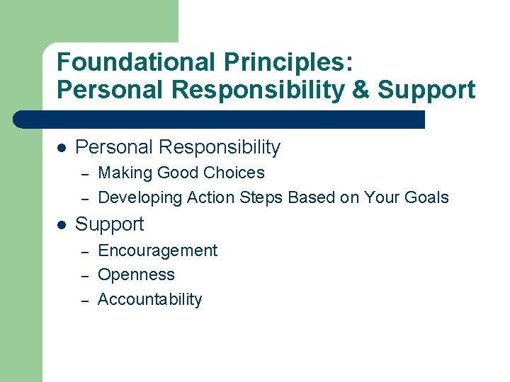 Foundational Principles: Personal Responsibility & Support l Personal Responsibility – – l Making Good