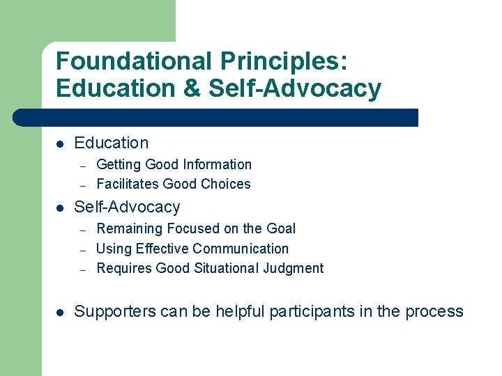 Foundational Principles: Education & Self-Advocacy l Education – – l Self-Advocacy – – –