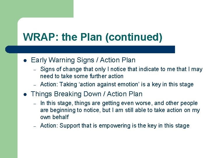 WRAP: the Plan (continued) l Early Warning Signs / Action Plan – – l