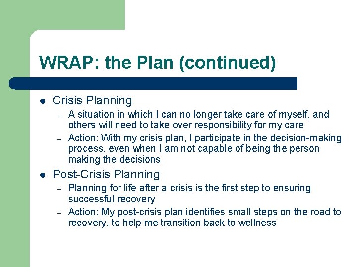 WRAP: the Plan (continued) l Crisis Planning – – l A situation in which