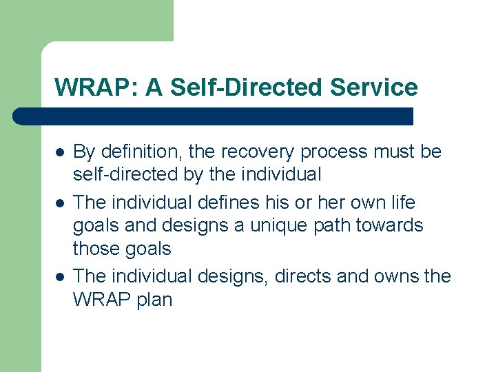WRAP: A Self-Directed Service l l l By definition, the recovery process must be