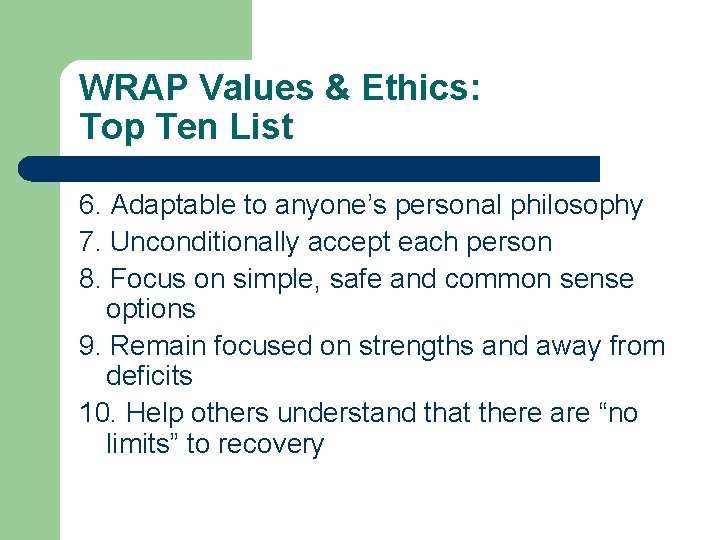 WRAP Values & Ethics: Top Ten List 6. Adaptable to anyone’s personal philosophy 7.