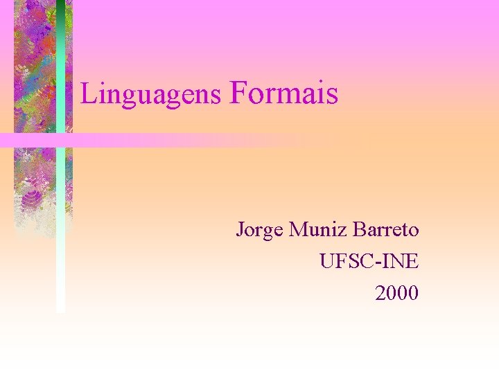 Linguagens Formais Jorge Muniz Barreto UFSC-INE 2000 