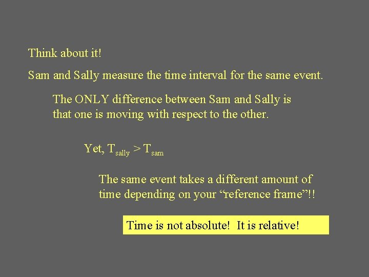 Think about it! Sam and Sally measure the time interval for the same event.