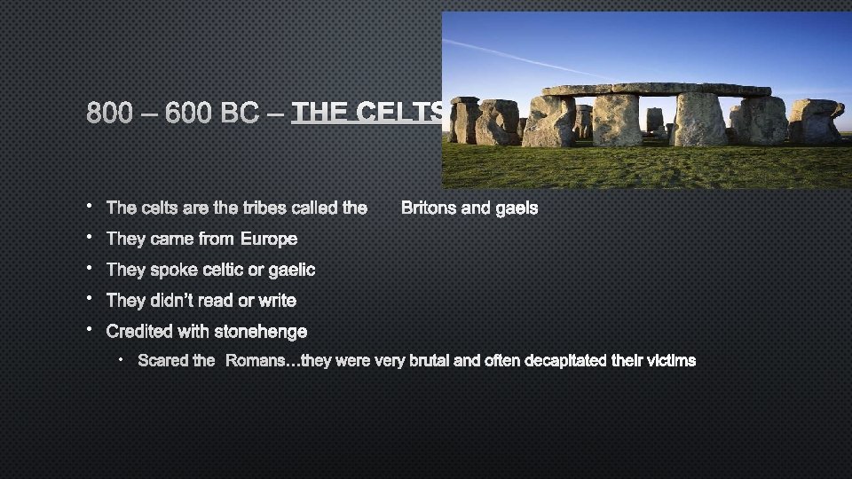 800 – 600 BC – THE CELTS • THE CELTS ARE THE TRIBES CALLED