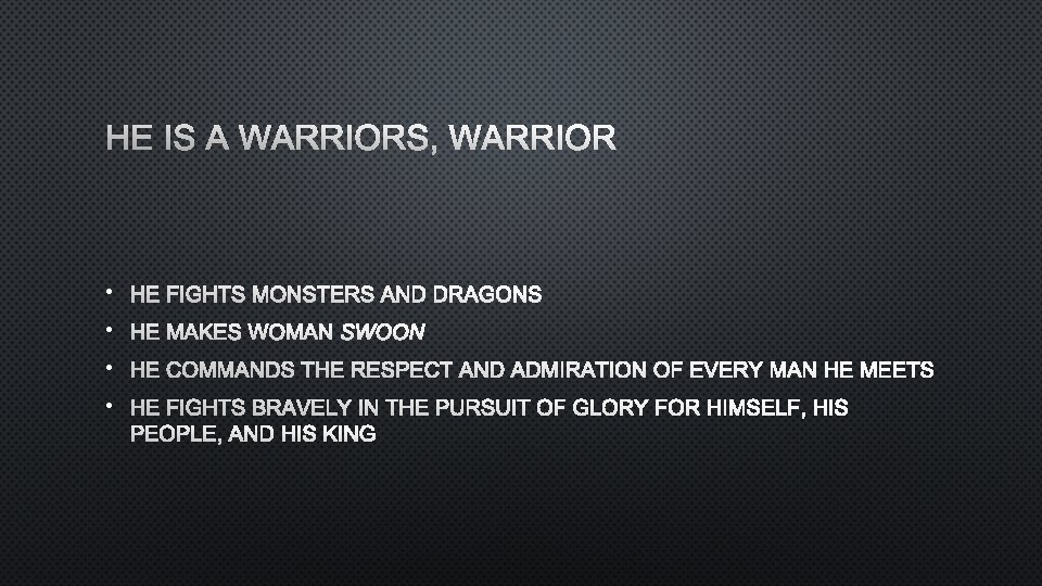 HE IS A WARRIORS, WARRIOR • HE FIGHTS MONSTERS AND DRAGONS • HE MAKES