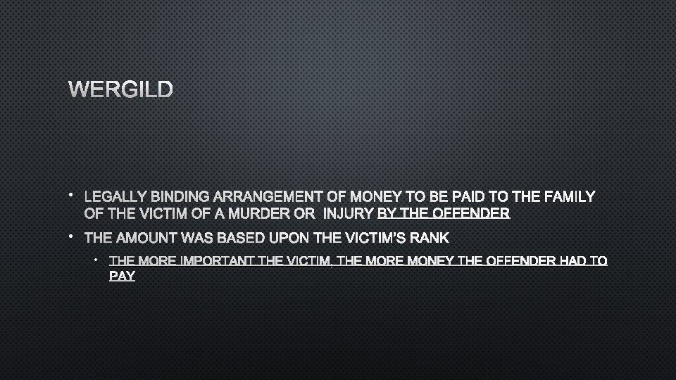 WERGILD • LEGALLY BINDING ARRANGEMENT OF MONEY TO BE PAID TO THE FAMILY OF