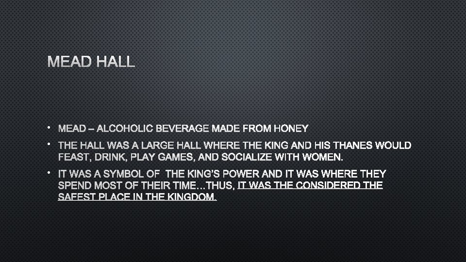 MEAD HALL • MEAD – ALCOHOLIC BEVERAGE MADE FROM HONEY • THE HALL WAS