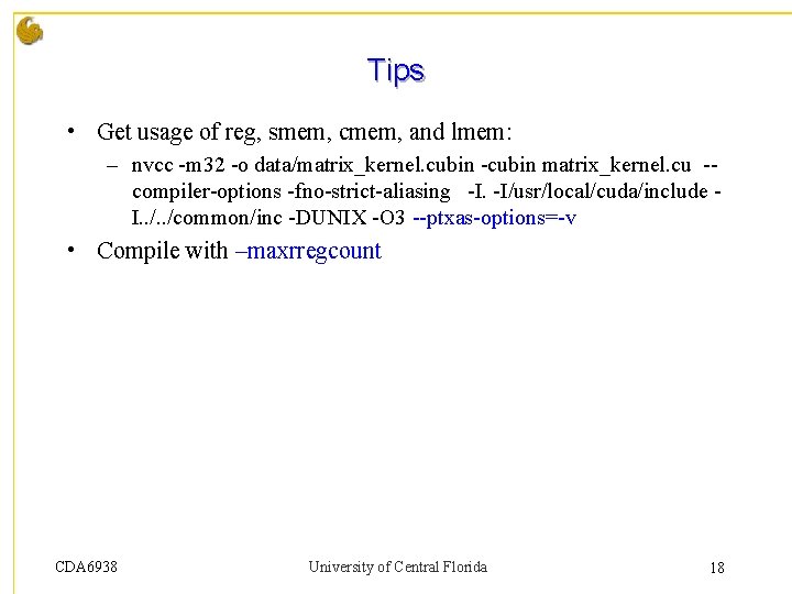 Tips • Get usage of reg, smem, cmem, and lmem: – nvcc -m 32 Tips • Get usage of reg, smem, cmem, and lmem: – nvcc -m 32