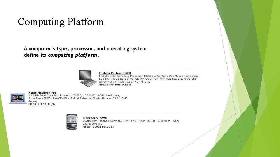 Computing Platform A computer’s type, processor, and operating system define its computing platform. 