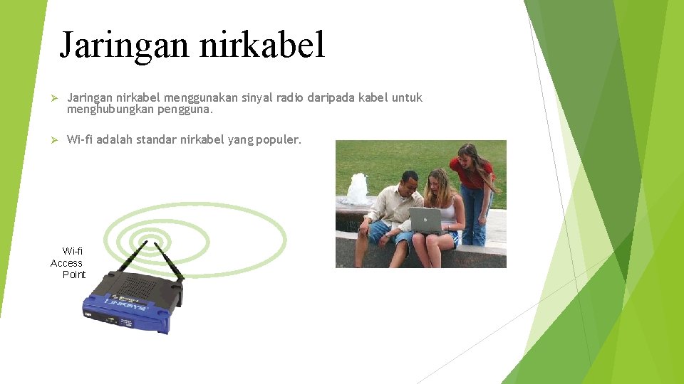 Jaringan nirkabel Ø Jaringan nirkabel menggunakan sinyal radio daripada kabel untuk menghubungkan pengguna. Ø