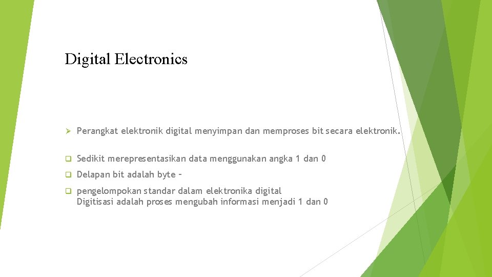 Digital Electronics Ø Perangkat elektronik digital menyimpan dan memproses bit secara elektronik. q Sedikit
