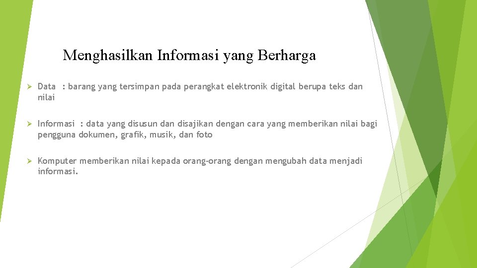 Menghasilkan Informasi yang Berharga Ø Data : barang yang tersimpan pada perangkat elektronik digital