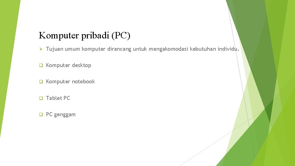 Komputer pribadi (PC) Ø Tujuan umum komputer dirancang untuk mengakomodasi kebutuhan individu. q Komputer