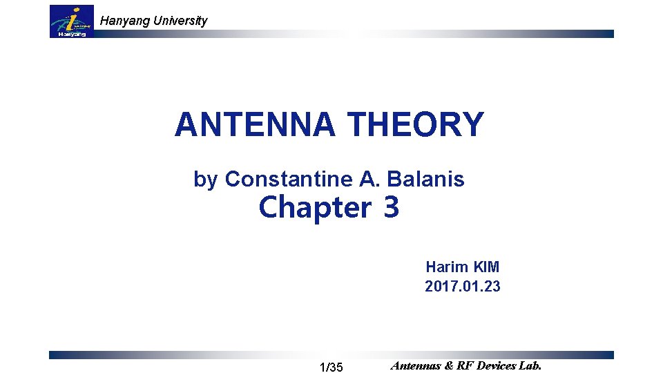 Hanyang University ANTENNA THEORY by Constantine A. Balanis Chapter 3 Harim KIM 2017. 01.