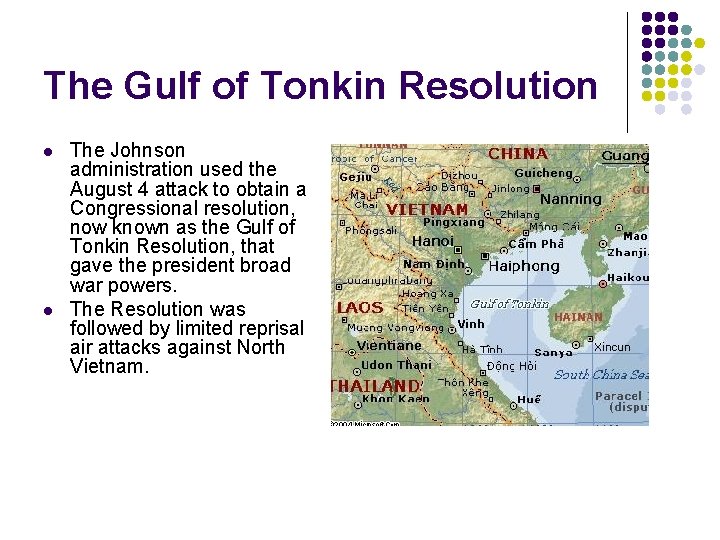 The Gulf of Tonkin Resolution l l The Johnson administration used the August 4